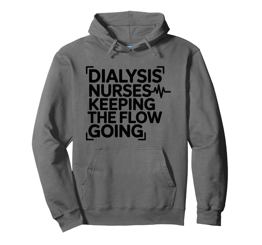 Dialysis Nurses Keeping Flow Going Hoodie - Fun Novelty Design Unisex - T-Shirt, Sweatshirt, Hoodie