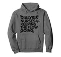 Dialysis Nurses Keeping Flow Going Hoodie - Fun Novelty Design Unisex - T-Shirt, Sweatshirt, Hoodie