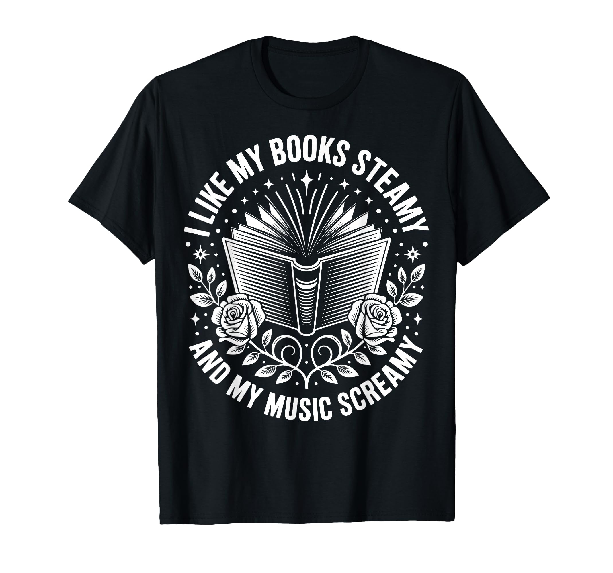 I Like My Books Steamy And My Music T-Shirt - Casual Everyday Wear Unisex - T-Shirt, Sweatshirt, Hoodie
