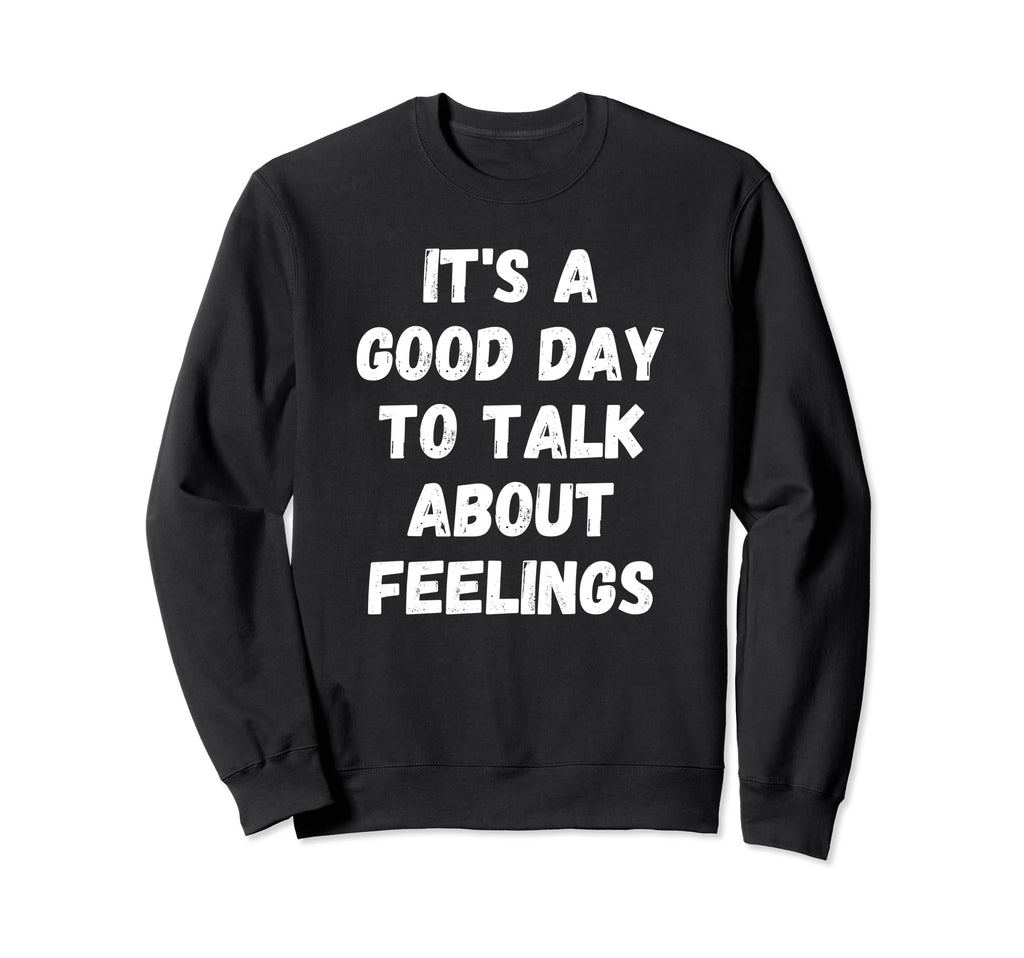 Talk About Feelings Mental Health Sweatshirt - Novelty Apparel Men Women - T-Shirt, Sweatshirt, Hoodie