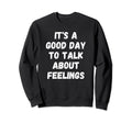 Talk About Feelings Mental Health Sweatshirt - Novelty Apparel Men Women - T-Shirt, Sweatshirt, Hoodie