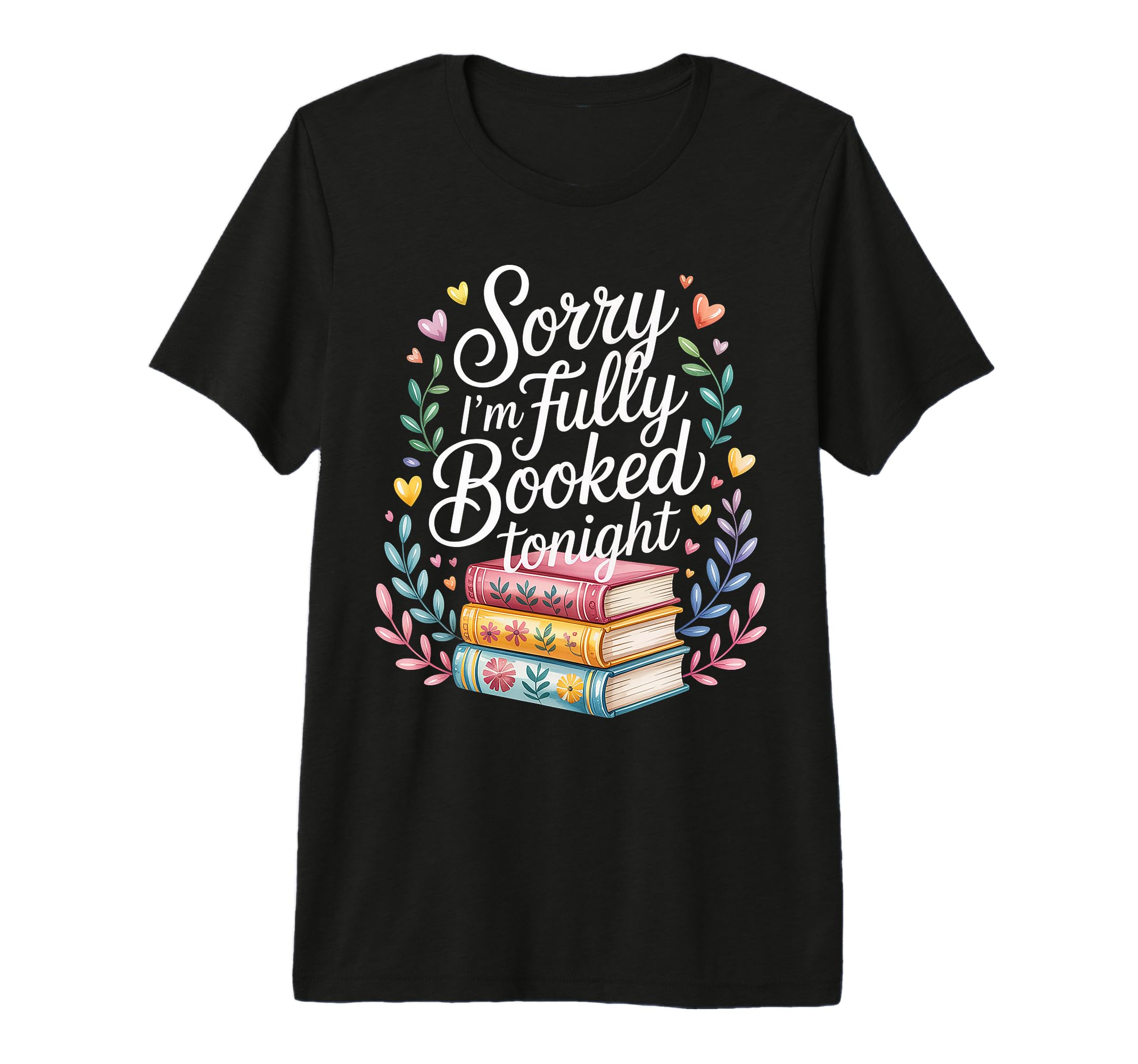 Sorry Im Fully Booked Tonight T-Shirt - Streetwear Style for Adults - T-Shirt, Sweatshirt, Hoodie