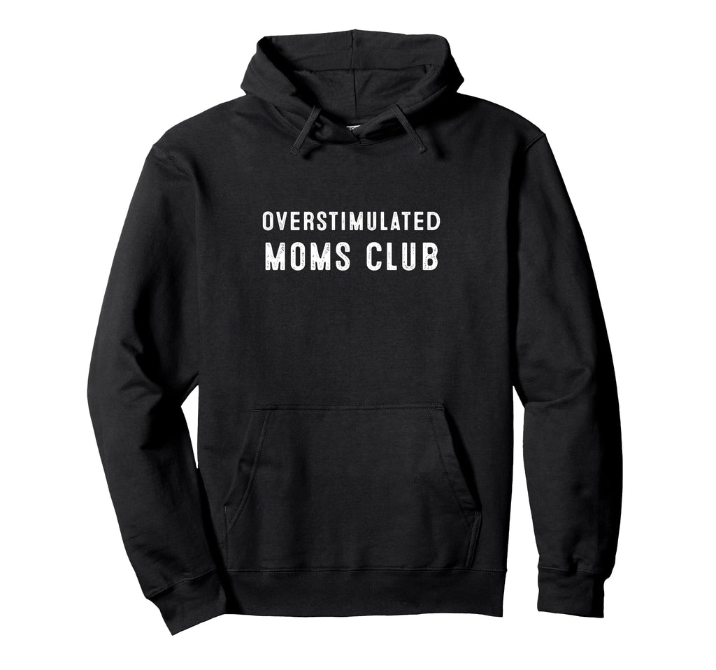 Overstimulated Moms Club Funny Hoodie - Streetwear Style for Adults - T-Shirt, Sweatshirt, Hoodie