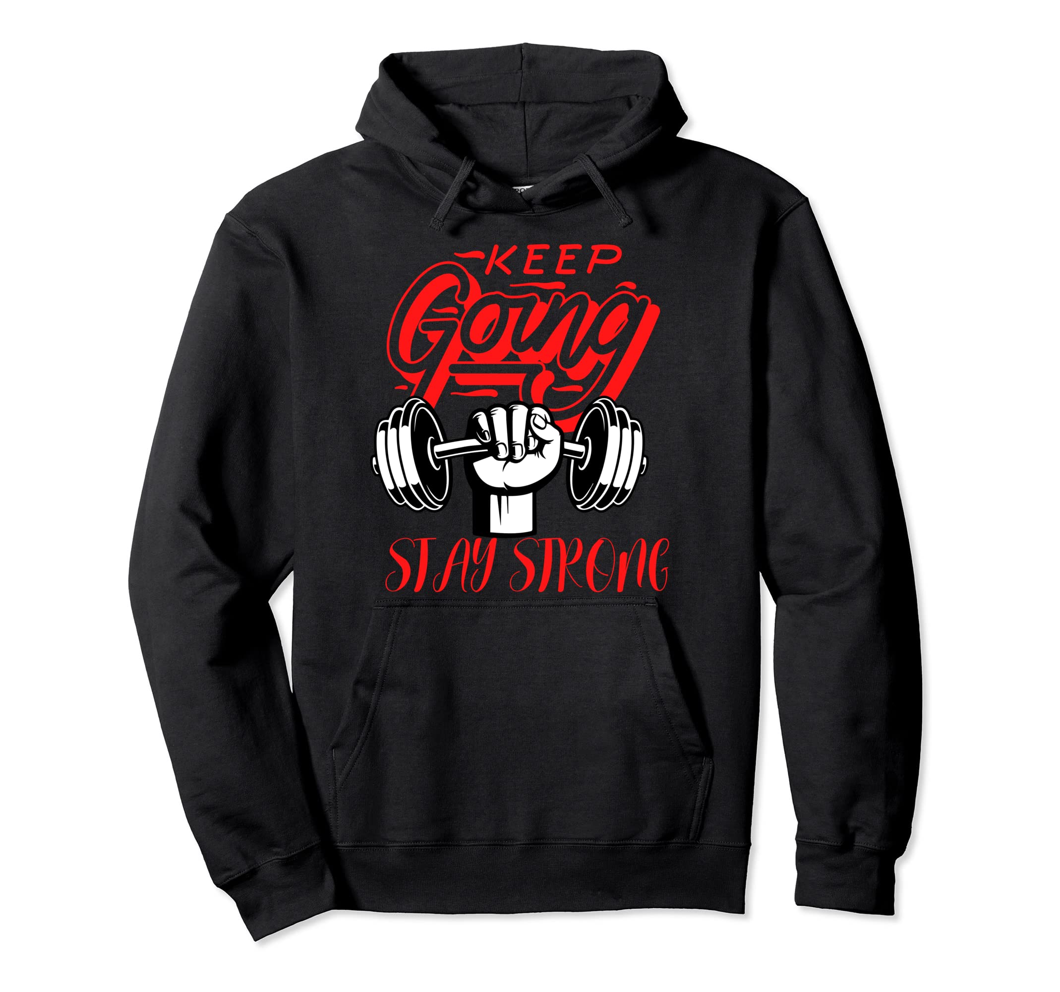 Keep Going Stay Strong Hoodie - Fun Novelty Design Men Women - T-Shirt, Sweatshirt, Hoodie
