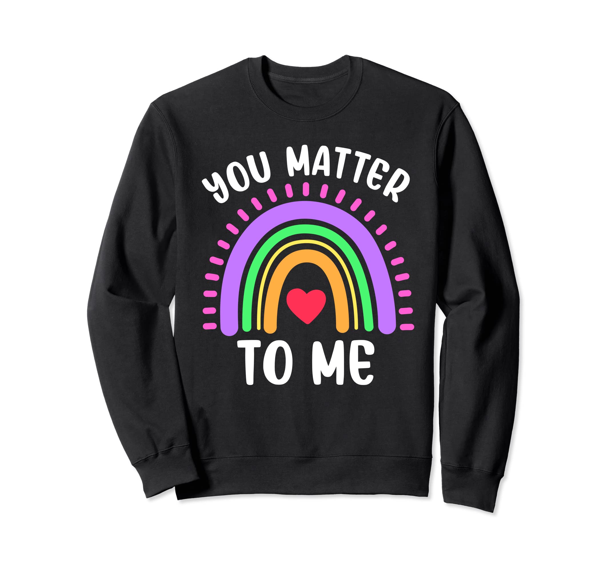You Matter To Me Mental Health Support Sweatshirt - Trendy Graphic Unisex - T-Shirt, Sweatshirt, Hoodie
