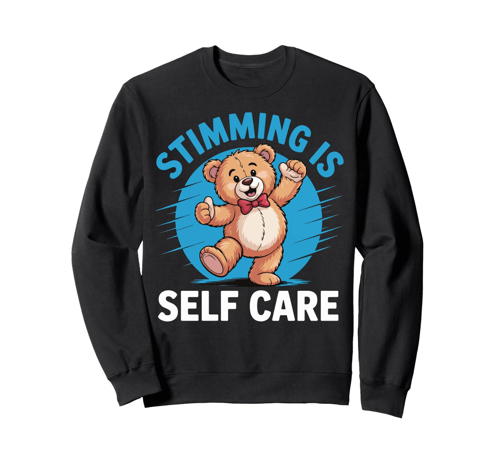 Stimming Is Self Care Self Stimulation Sweatshirt - Novelty Apparel Unisex - T-Shirt, Sweatshirt, Hoodie