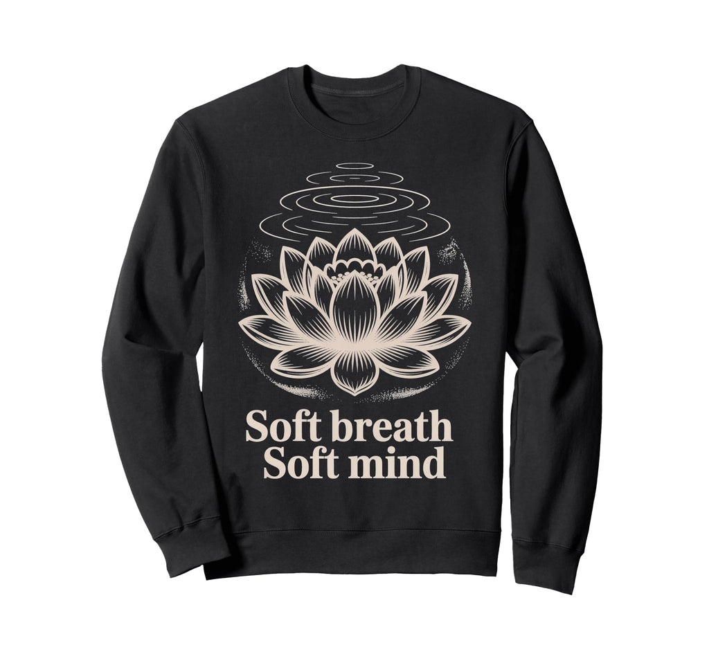 Soft Breath Soft Mind Lotus Yoga Sweatshirt - Unique Graphic Men Women - T-Shirt, Sweatshirt, Hoodie