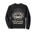 Soft Breath Soft Mind Lotus Yoga Sweatshirt - Unique Graphic Men Women - T-Shirt, Sweatshirt, Hoodie