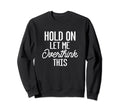 Hold Let Me Overthink This Funny Sweatshirt - Aesthetic Graphic Men Women - T-Shirt, Sweatshirt, Hoodie