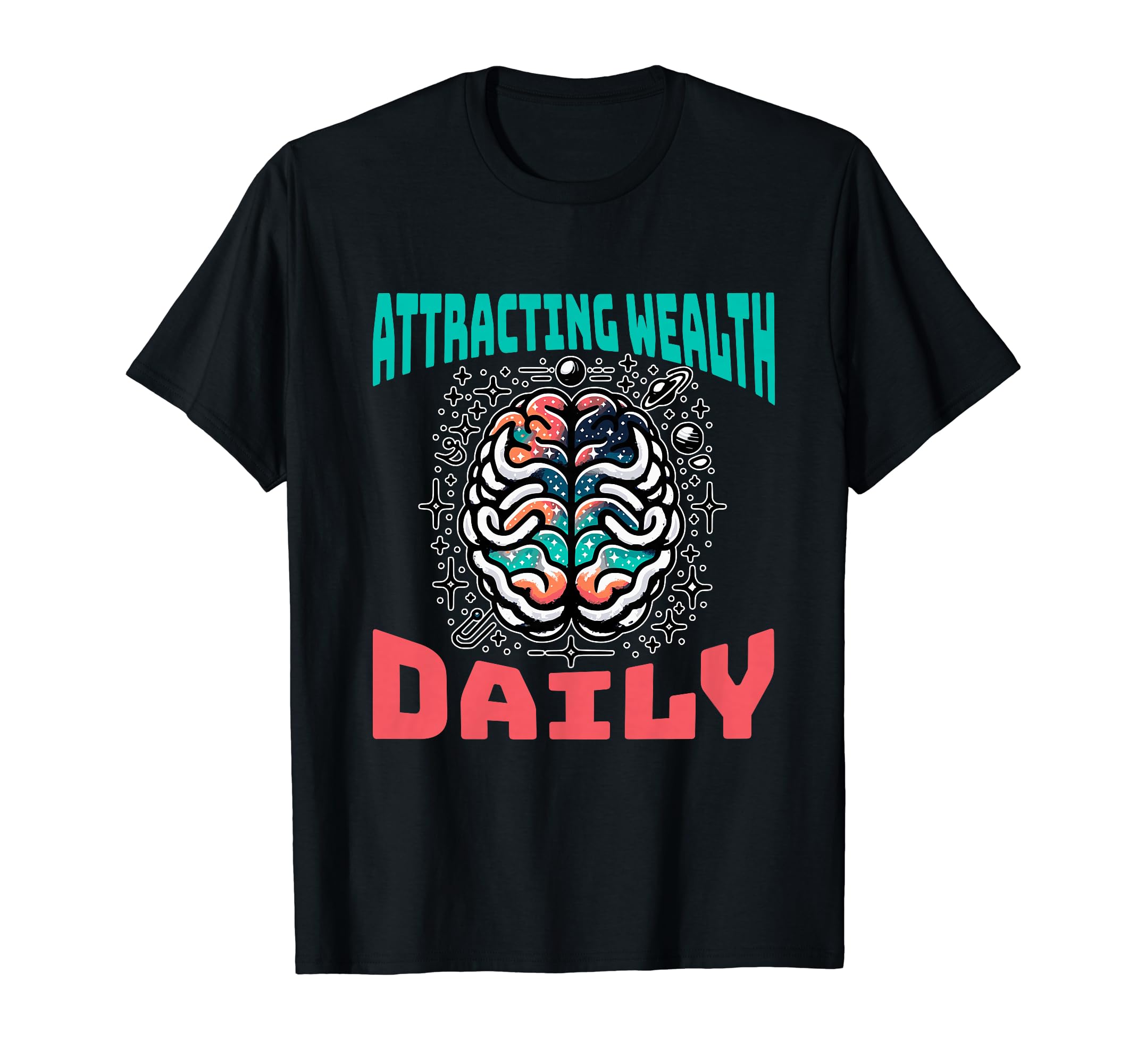 Attracting Wealth Daily Cosmic T-Shirt - Fun Novelty Design Men Women - T-Shirt, Sweatshirt, Hoodie