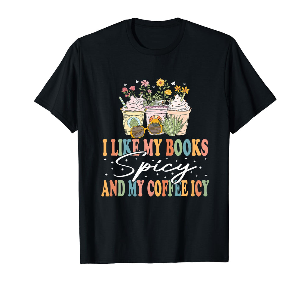 I Like My Books Spicy And My Coffee T-Shirt - Trendy Graphic for Adults - T-Shirt, Sweatshirt, Hoodie