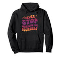 Never Stop Working Yourself Hoodie - Unique Graphic for Adults - T-Shirt, Sweatshirt, Hoodie