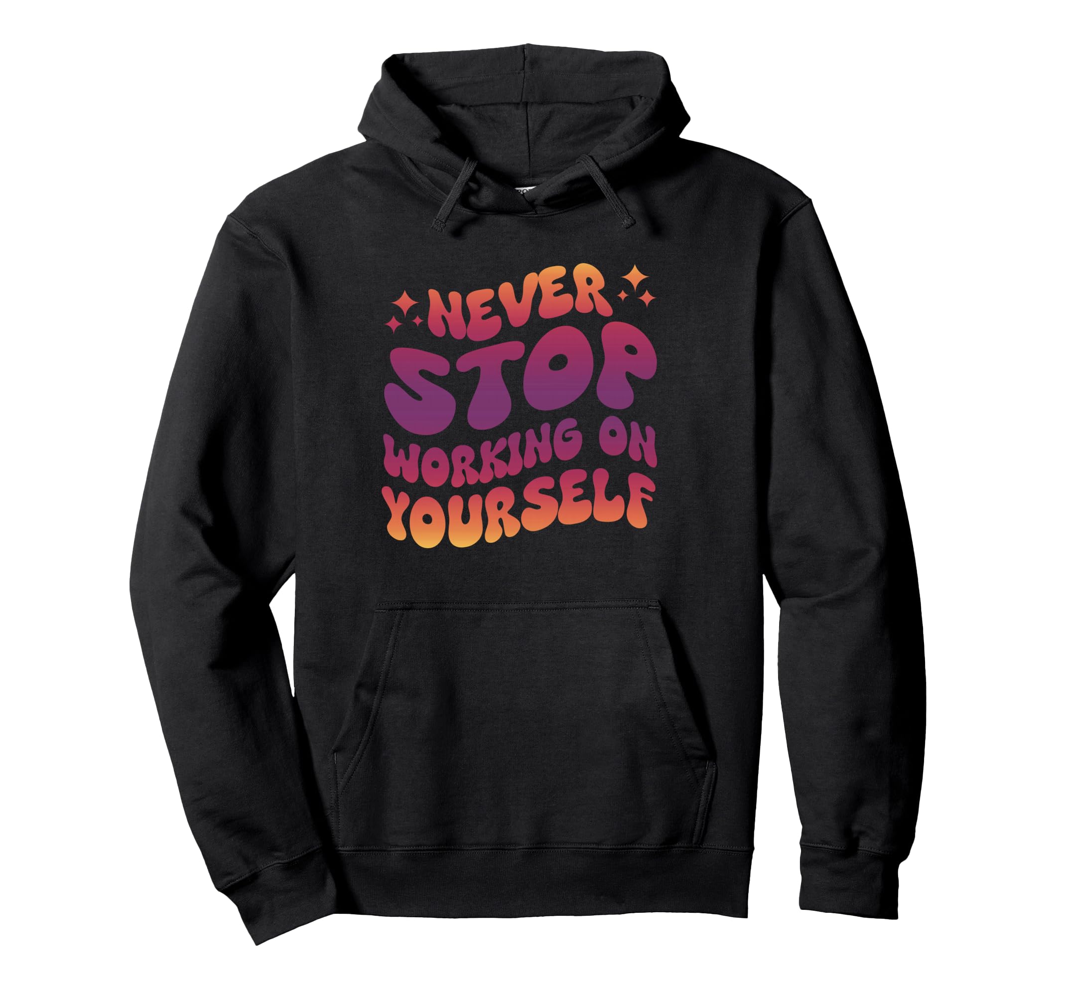 Never Stop Working Yourself Hoodie - Unique Graphic for Adults - T-Shirt, Sweatshirt, Hoodie