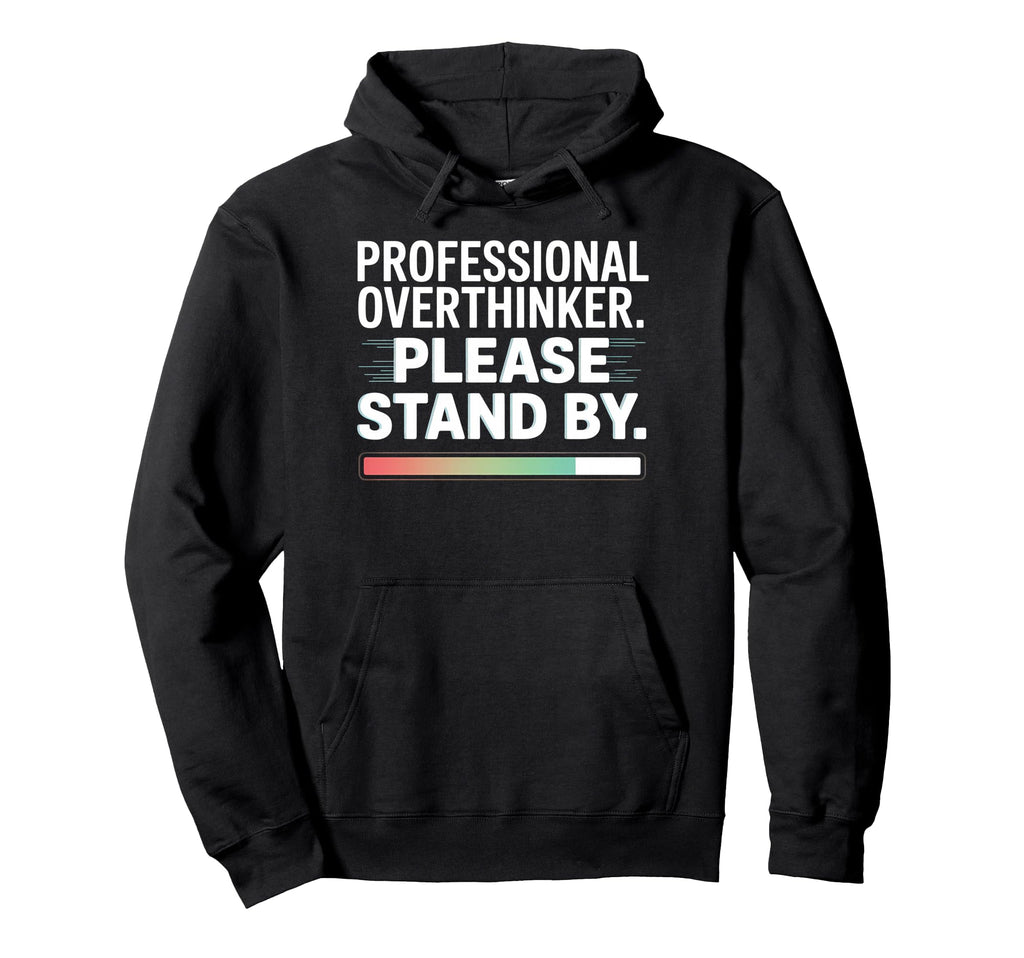 Professional Overthinker Funny Loading Hoodie - Unique Graphic Men Women - T-Shirt, Sweatshirt, Hoodie