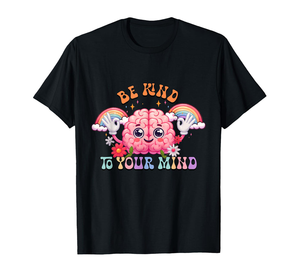 Be Kind To Your Mind Anxiety T-Shirt - Streetwear Style for Adults - T-Shirt, Sweatshirt, Hoodie