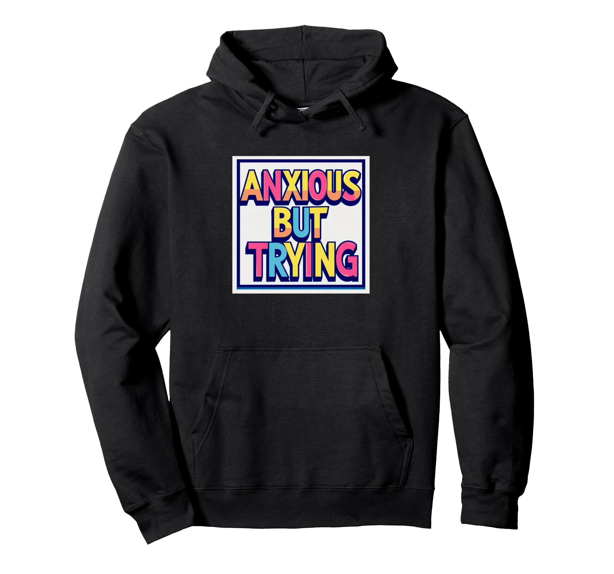 Anxious But Trying Mental Health Hoodie - Aesthetic Graphic Unisex - T-Shirt, Sweatshirt, Hoodie