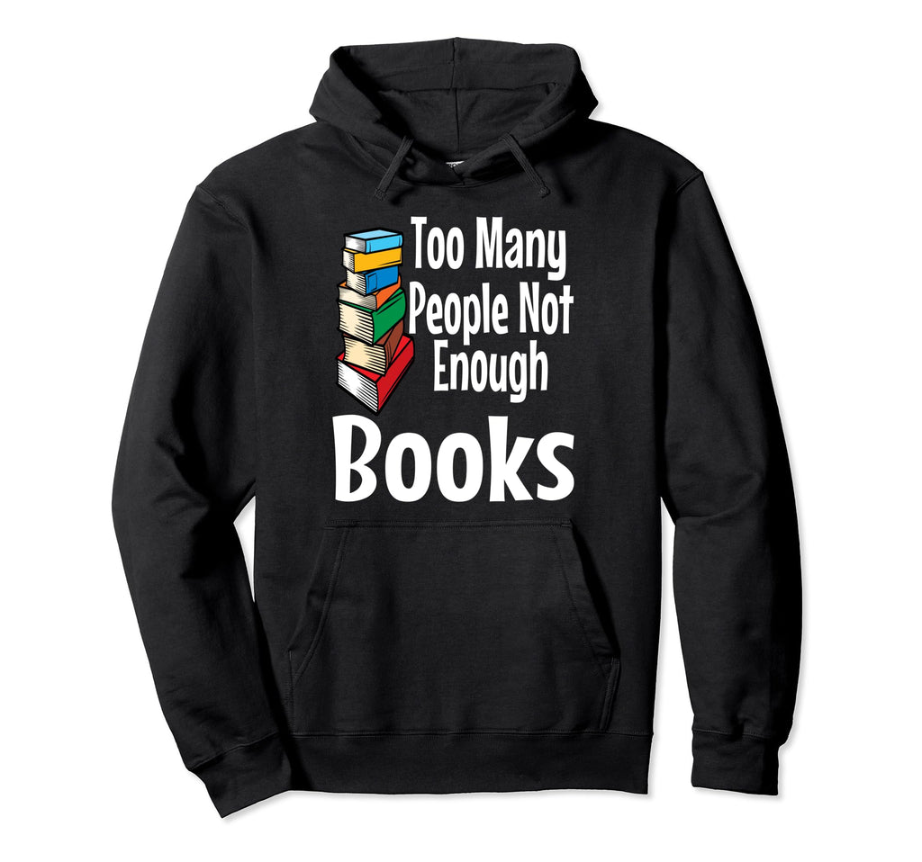 Too Many People Not Enough Books Book Hoodie - Trendy Graphic for Adults - T-Shirt, Sweatshirt, Hoodie