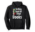 Too Many People Not Enough Books Book Hoodie - Trendy Graphic for Adults - T-Shirt, Sweatshirt, Hoodie