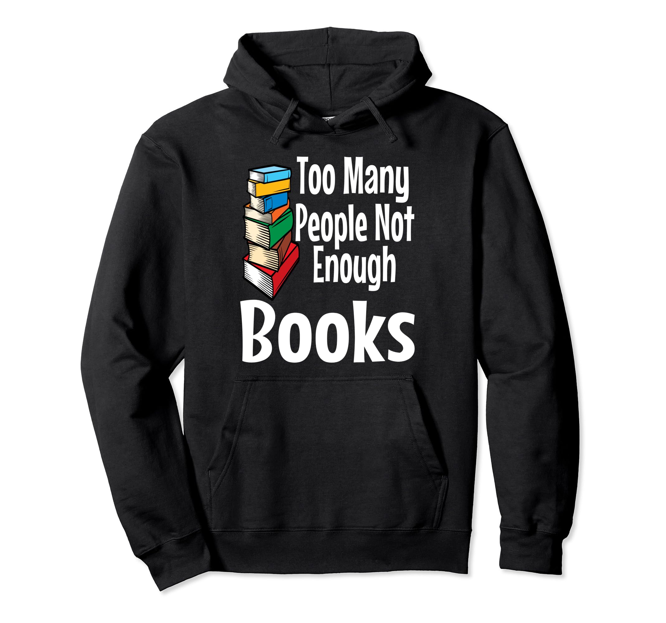 Too Many People Not Enough Books Book Hoodie - Trendy Graphic for Adults - T-Shirt, Sweatshirt, Hoodie