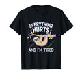 Everything Hurts And Im Tired Self T-Shirt - Casual Everyday Wear Unisex - T-Shirt, Sweatshirt, Hoodie