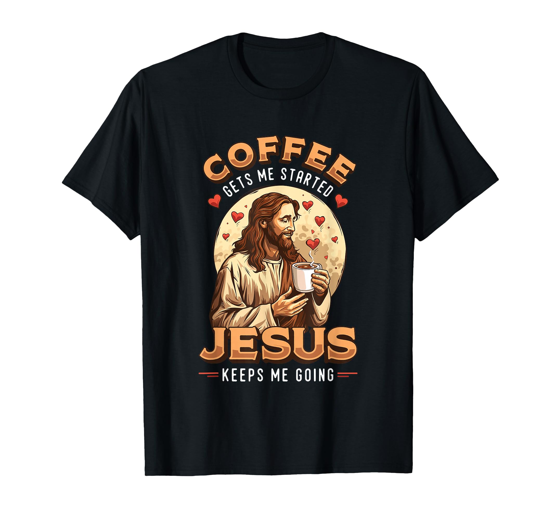 Coffee Gets Me Started Jesus Keeps T-Shirt - Aesthetic Graphic Men Women - T-Shirt, Sweatshirt, Hoodie