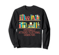 Attached To Fictional Characters Sweatshirt - Novelty Apparel Men Women - T-Shirt, Sweatshirt, Hoodie