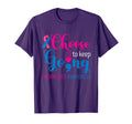 Infant Loss Choose To Keep Going T-Shirt - Fun Novelty Design Unisex - T-Shirt, Sweatshirt, Hoodie