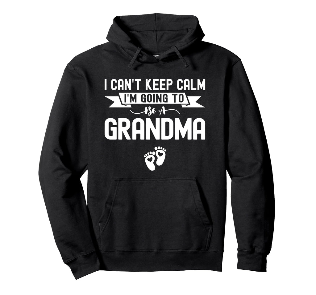 I Cant Keep Calm Im Going To Be Grandma Hoodie - Graphic Print Unisex - T-Shirt, Sweatshirt, Hoodie
