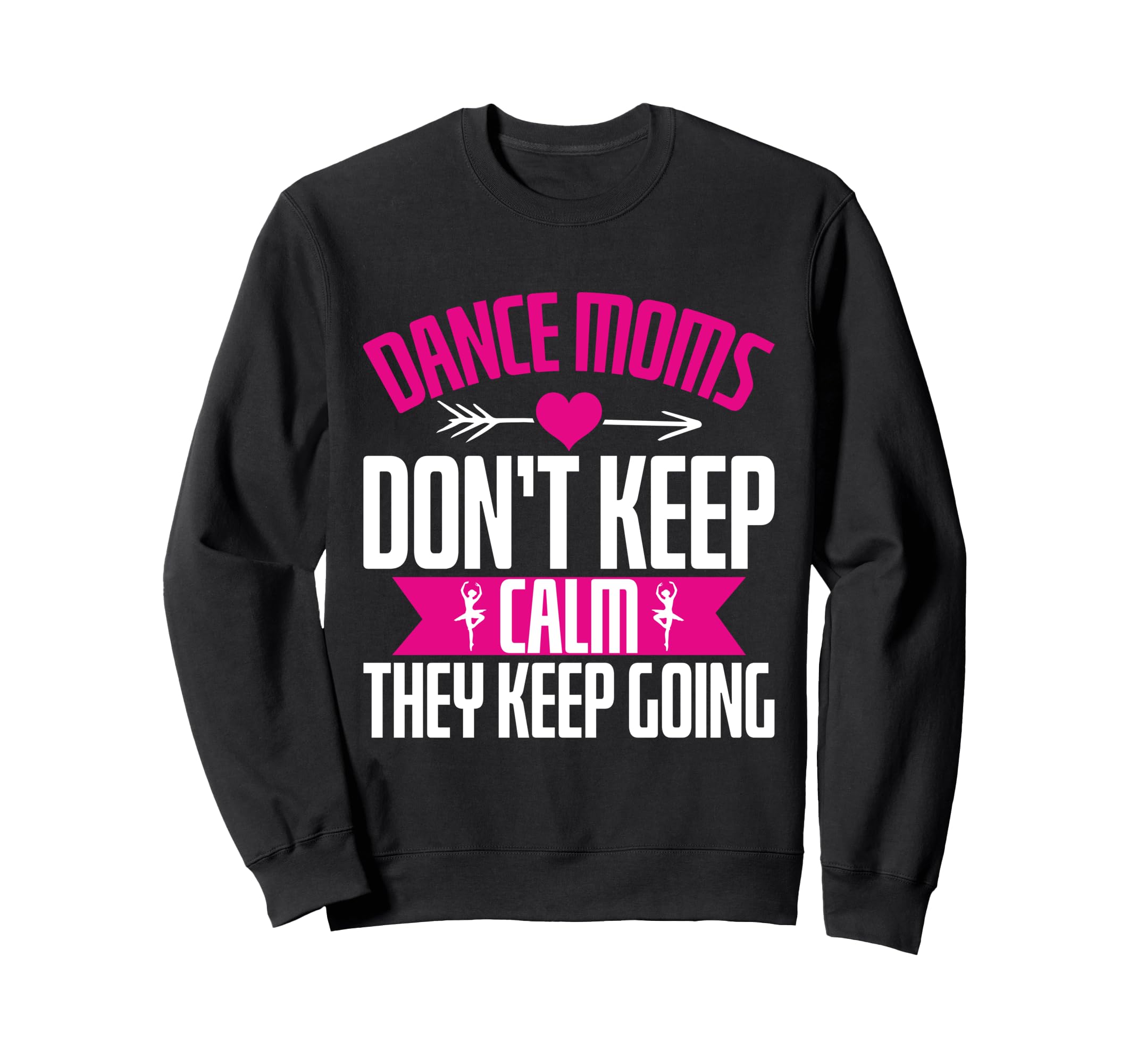 Dance Moms Dont Keep Calm They Sweatshirt - Streetwear Style for Adults - T-Shirt, Sweatshirt, Hoodie