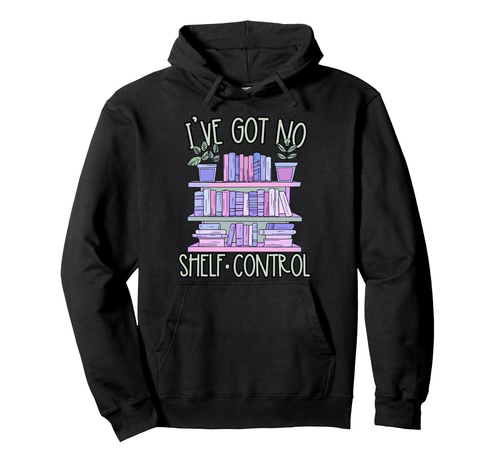 Iv Got No Shelf Control Book Lover Book Hoodie - Graphic Print for Adults - T-Shirt, Sweatshirt, Hoodie