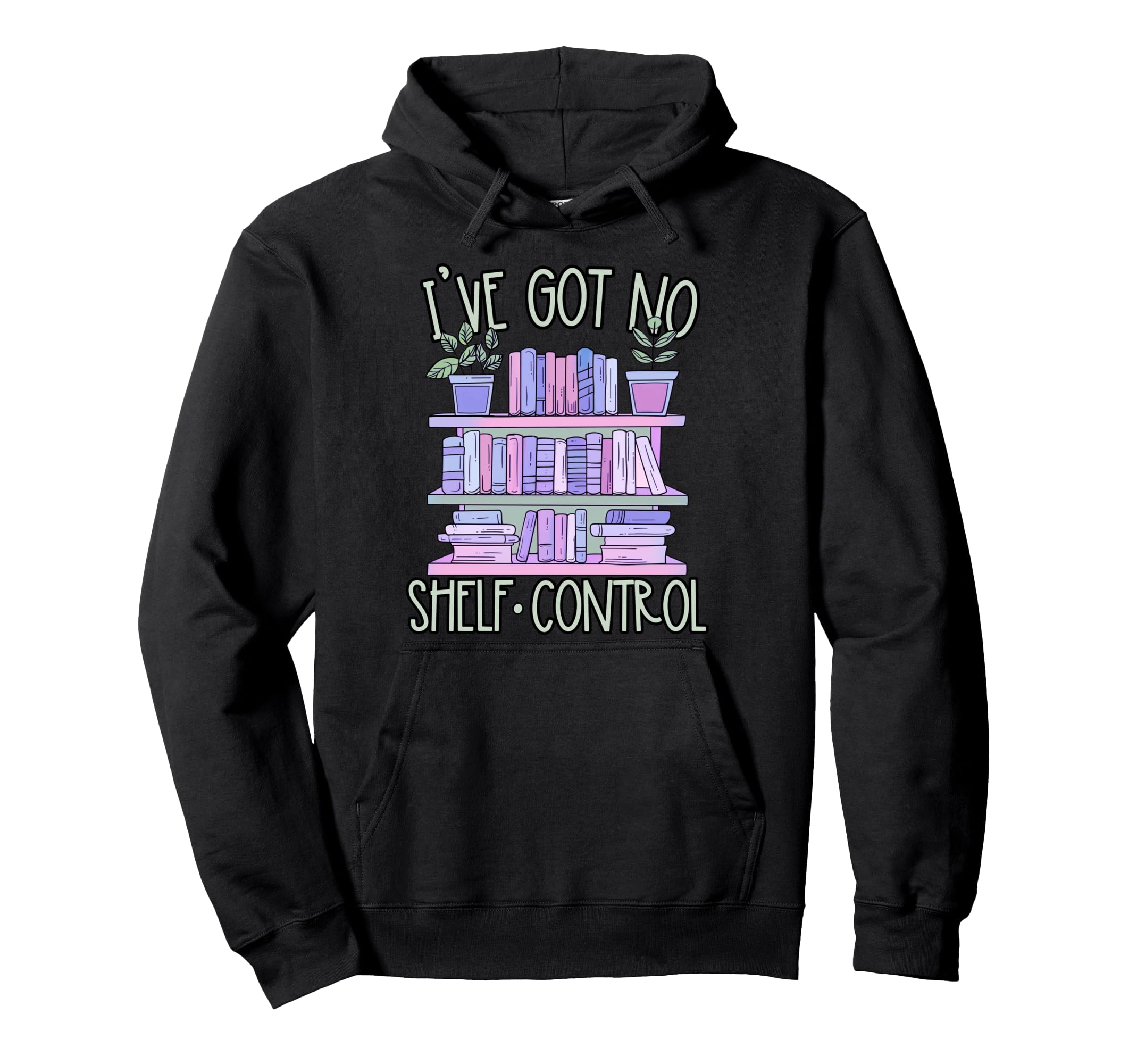 Iv Got No Shelf Control Book Lover Book Hoodie - Graphic Print for Adults - T-Shirt, Sweatshirt, Hoodie