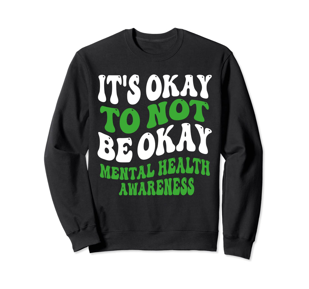 Its Okay To Not Be Okay Sweatshirt - Casual Everyday Wear for Adults - T-Shirt, Sweatshirt, Hoodie