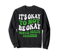Its Okay To Not Be Okay Sweatshirt - Casual Everyday Wear for Adults - T-Shirt, Sweatshirt, Hoodie