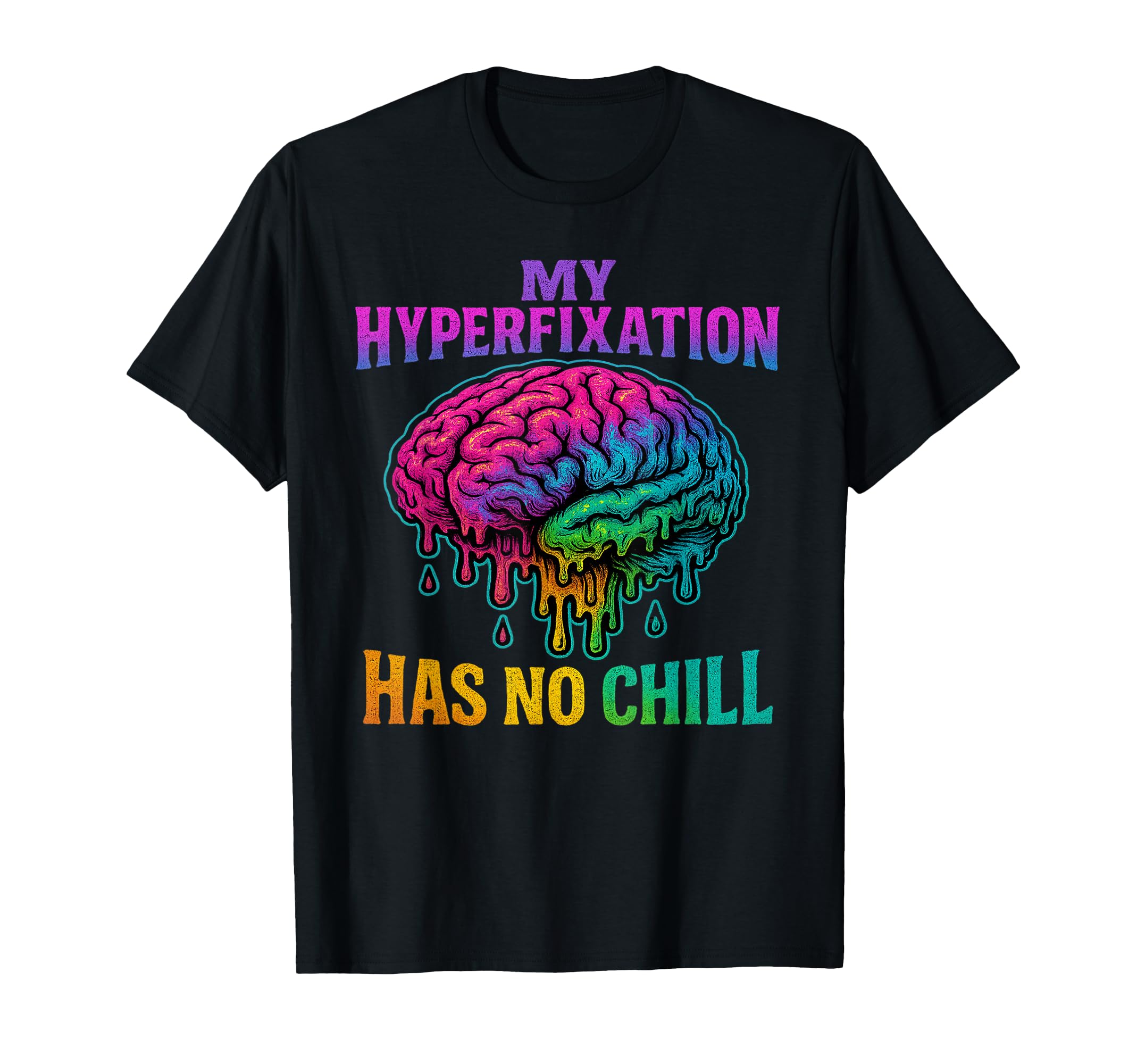 My Hyperfixation Has No Chill Mental T-Shirt - Unique Graphic Unisex - T-Shirt, Sweatshirt, Hoodie