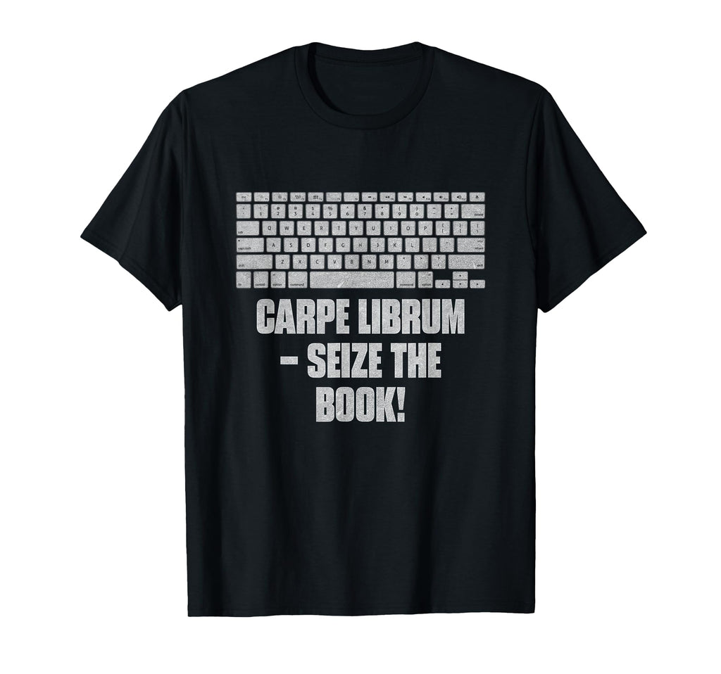 Carpe Librum Seize Book Funny Reading T-Shirt - Fun Novelty Design Unisex - T-Shirt, Sweatshirt, Hoodie
