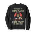 I Read Books And I Know Things Sweatshirt - Fun Novelty Design Men Women - T-Shirt, Sweatshirt, Hoodie