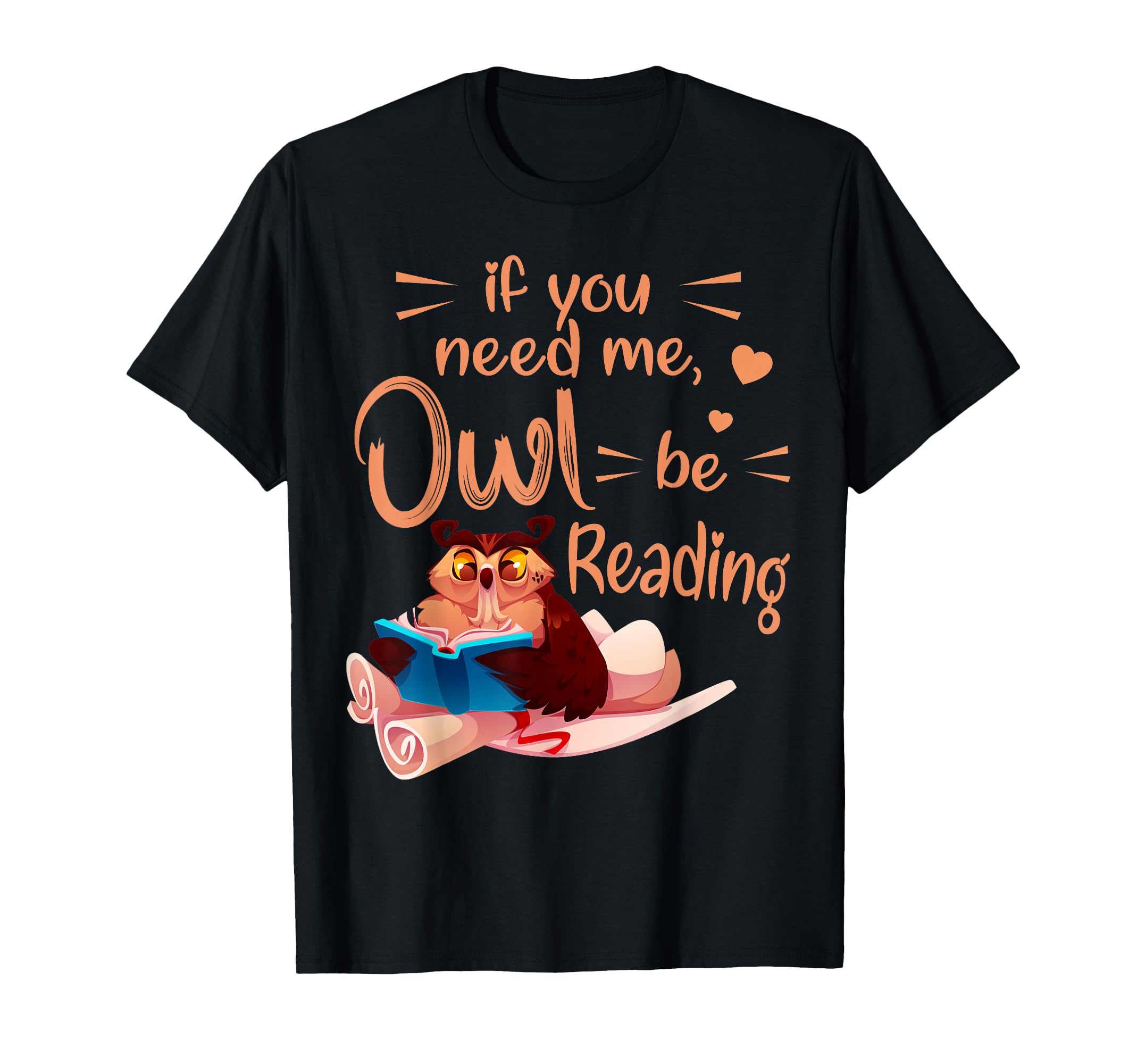If You Need Me Owl Be Reading Fun T-Shirt - Custom Art Print Men Women - T-Shirt, Sweatshirt, Hoodie
