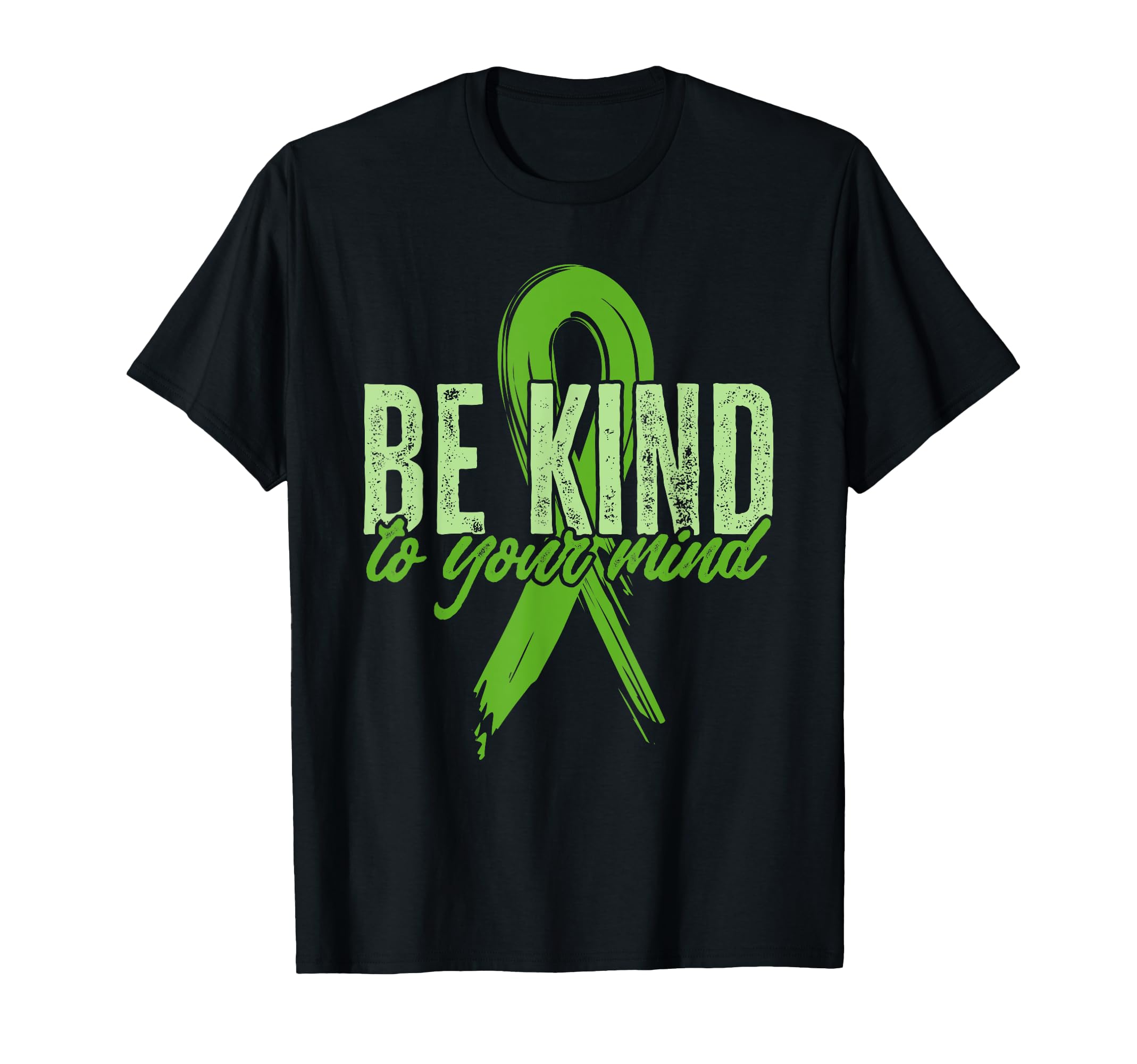 Be Kind To Your Mind Green Ribbon Mental T-Shirt - Custom Art Print Unisex - T-Shirt, Sweatshirt, Hoodie