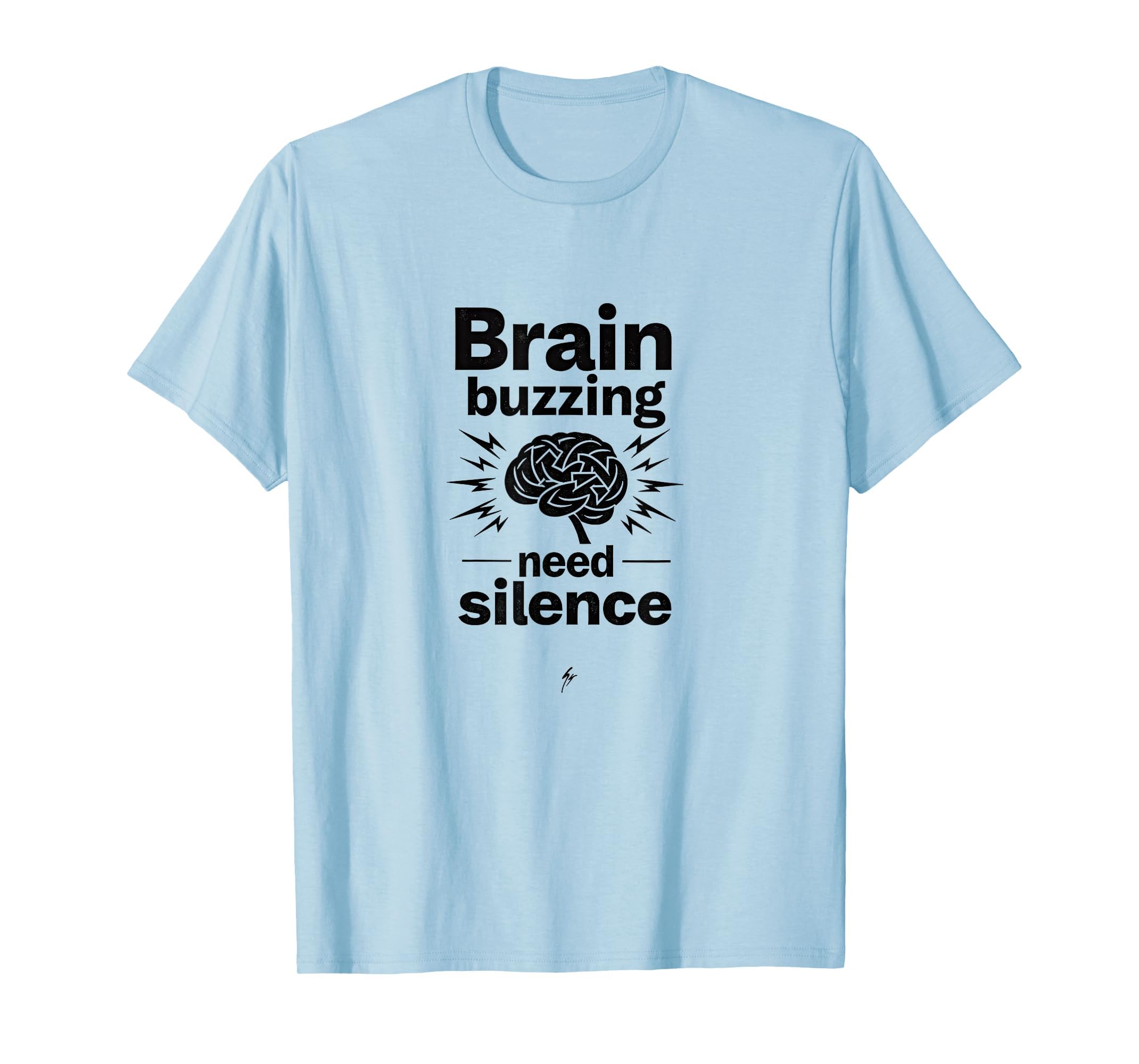 Brain Buzzing Need Silence T-Shirt - Trendy Graphic Men Women - T-Shirt, Sweatshirt, Hoodie