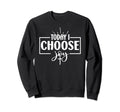Today I Choose Joy Sweatshirt - Streetwear Style Men Women - T-Shirt, Sweatshirt, Hoodie