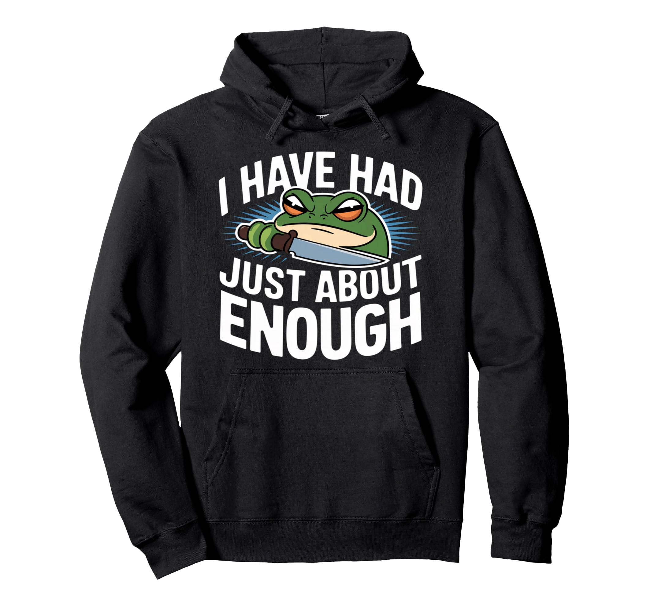 I Have Had Just About Enough Angry Hoodie - Fun Novelty Design for Adults - T-Shirt, Sweatshirt, Hoodie