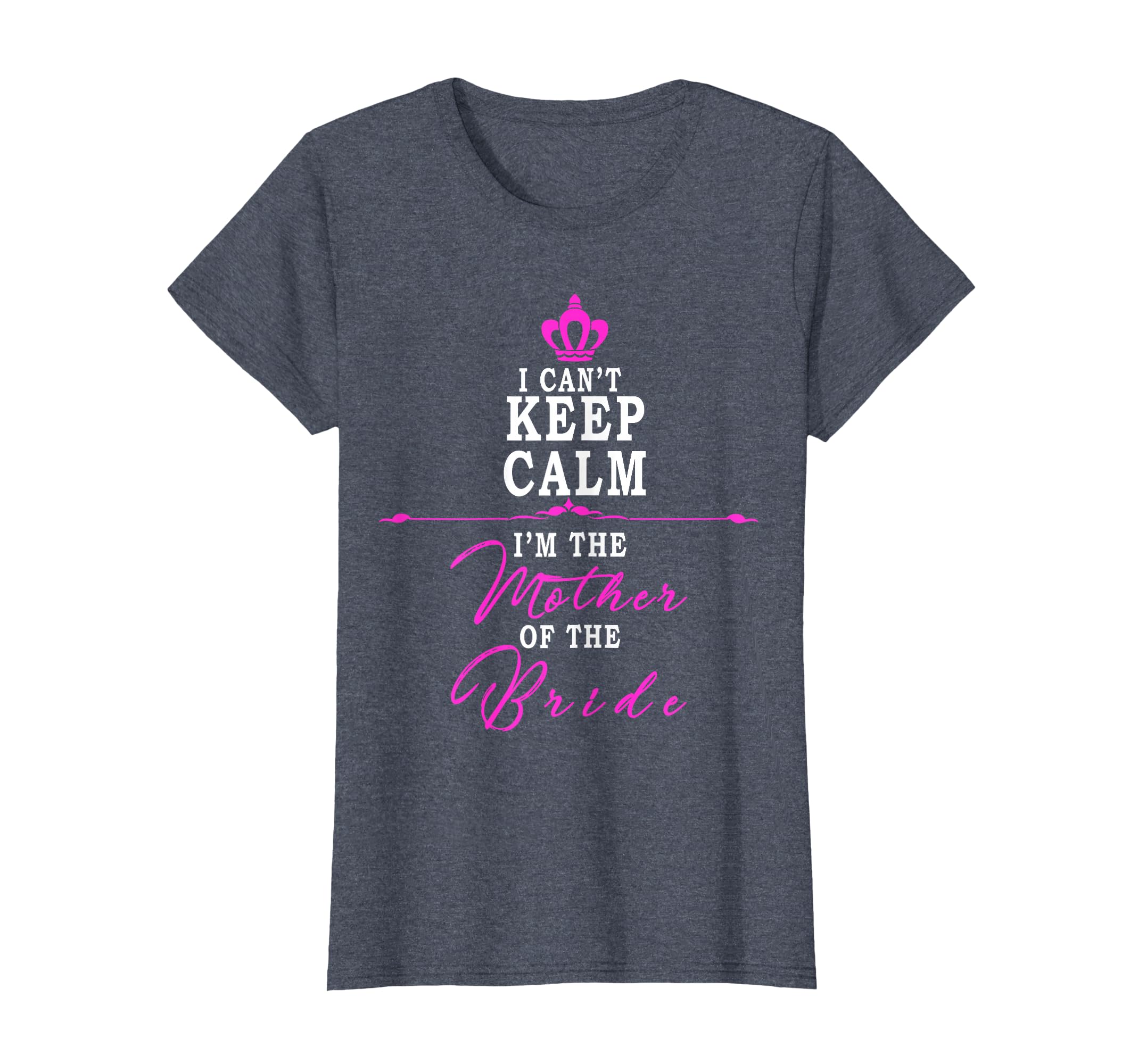 I Cant Keep Calm Im Mother Bride Funny T-Shirt - Trendy Graphic Unisex - T-Shirt, Sweatshirt, Hoodie