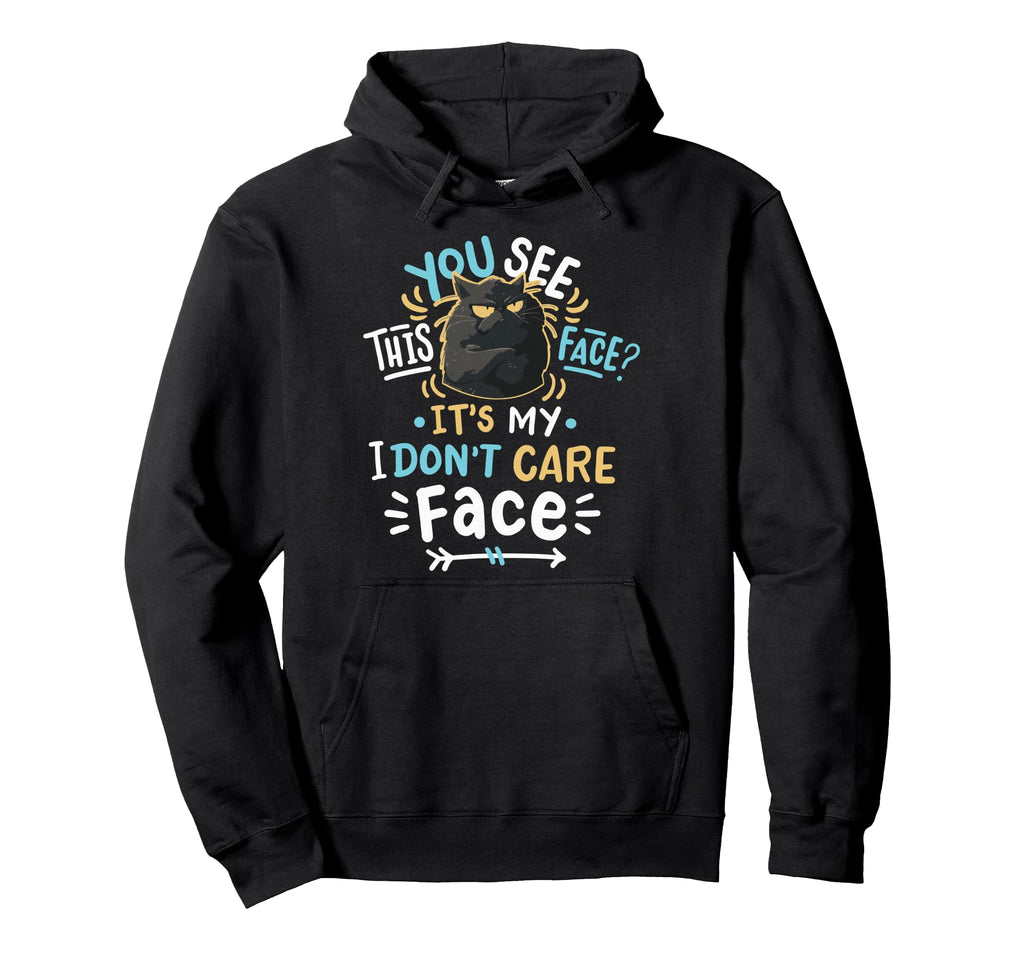 You See This Face Its My I Dont Care Hoodie - Custom Art Print for Adults - T-Shirt, Sweatshirt, Hoodie