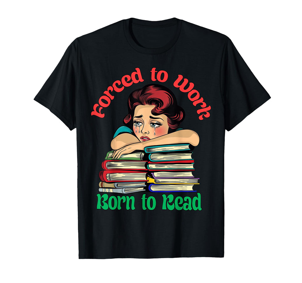 Forced To Work Born To Read Book Lover T-Shirt - Aesthetic Graphic Unisex - T-Shirt, Sweatshirt, Hoodie