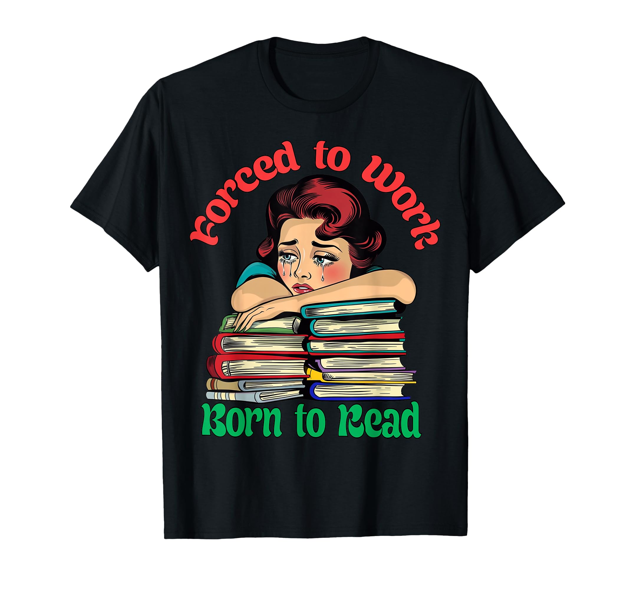 Forced To Work Born To Read Book Lover T-Shirt - Aesthetic Graphic Unisex - T-Shirt, Sweatshirt, Hoodie