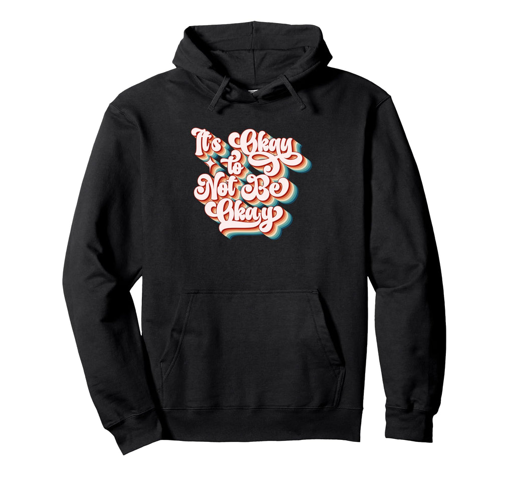 Its Okay To Not Be Okay Positive Hoodie - Minimalist Print Unisex - T-Shirt, Sweatshirt, Hoodie