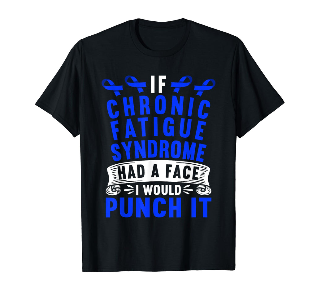 If Chronic Fatigue Syndrome Had Face I T-Shirt - Unique Graphic Men Women - T-Shirt, Sweatshirt, Hoodie