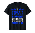If Chronic Fatigue Syndrome Had Face I T-Shirt - Unique Graphic Men Women - T-Shirt, Sweatshirt, Hoodie