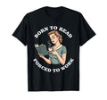 Born To Read Forced To Work Funny T-Shirt - Streetwear Style Men Women - T-Shirt, Sweatshirt, Hoodie