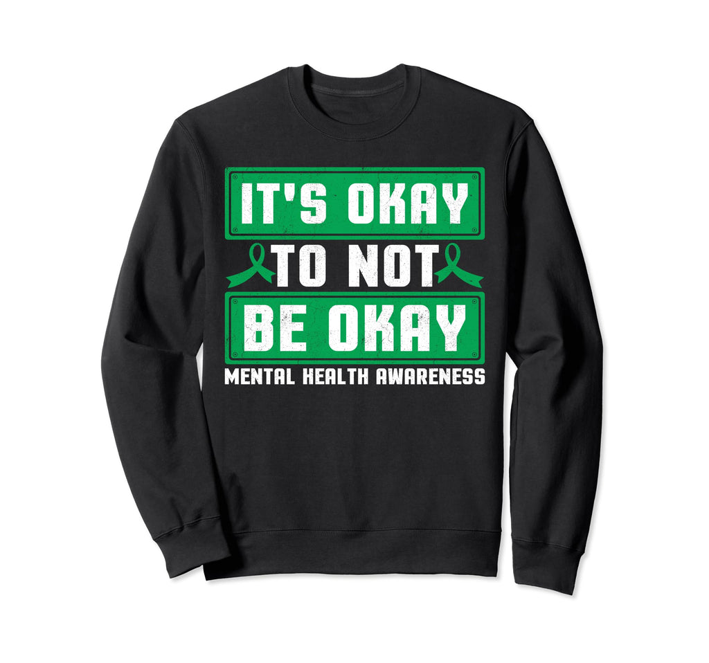 Its Okay To Not Be Okay Mental Health Sweatshirt - Trendy Graphic Unisex - T-Shirt, Sweatshirt, Hoodie